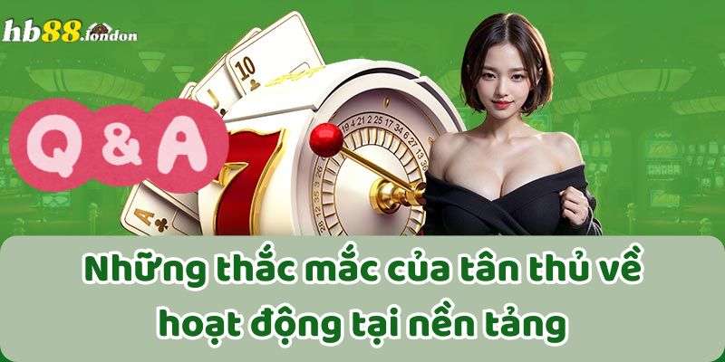 Những thắc mắc của tân thủ về hoạt động tại nền tảng